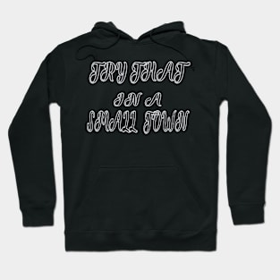 Try That In A Small Town Country Music Shirt Hoodie